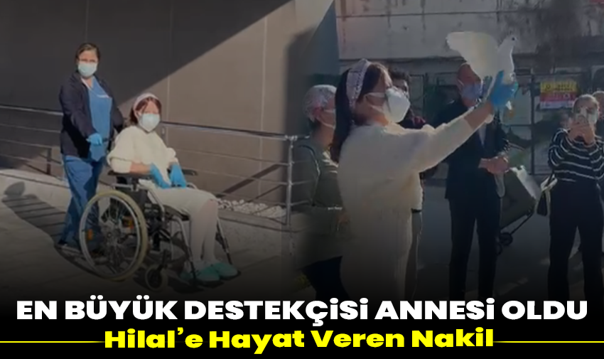 En Büyük Destekçisi Annesi Oldu: Hilal’e Hayat Veren Nakil