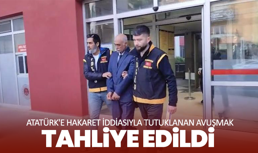 Atatürk'e Hakaret İddiasıyla Tutuklanan Avuşmak, Tahliye Edildi