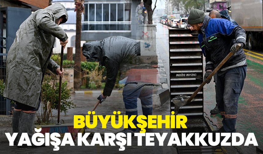 Büyükşehir ve MASKİ Ekipleri Yağışa Karşı Teyakkuzda