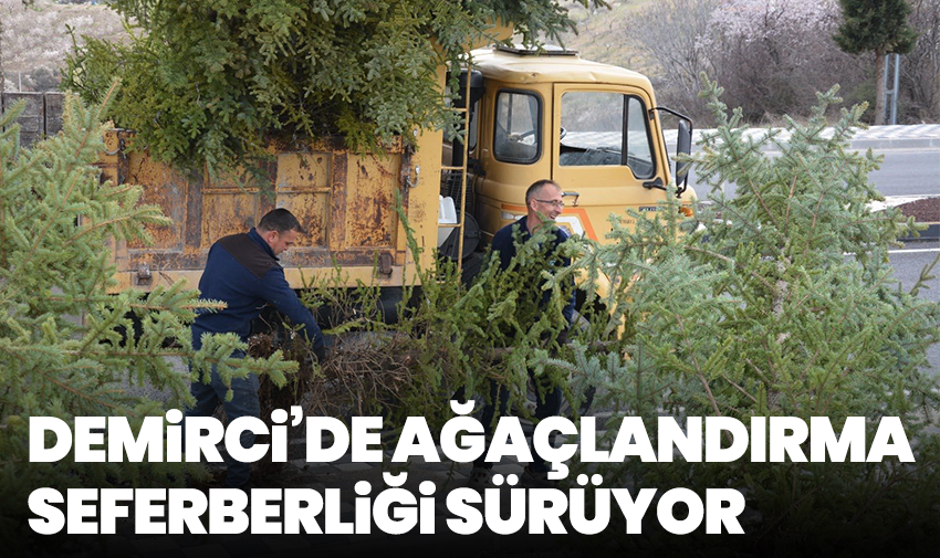 Demirci’de ağaçlandırma seferberliği sürüyor