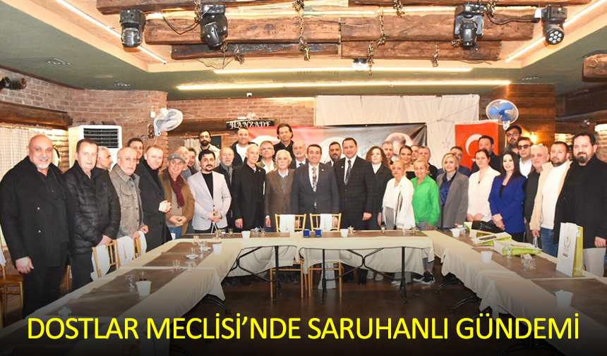 Dostlar Meclisi’nde Saruhanlı Gündemi