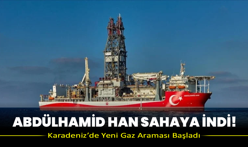 Abdülhamid Han Sahaya İndi! Karadeniz’de Yeni Gaz Araması Başladı