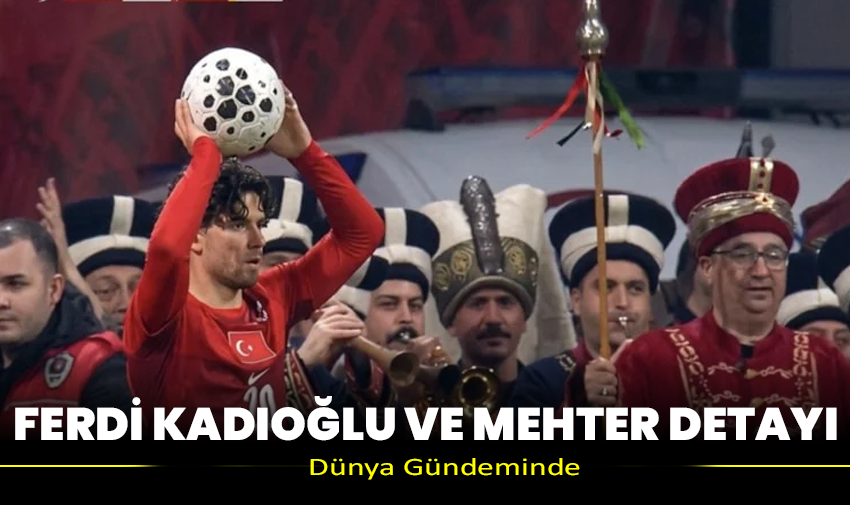Ferdi Kadıoğlu Ve Mehter Detayı Dünya Gündeminde