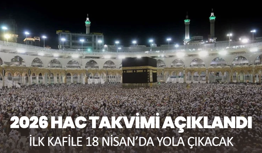 2026 Hac Takvimi Açıklandı: İlk Kafile 18 Nisan’da Yola Çıkacak