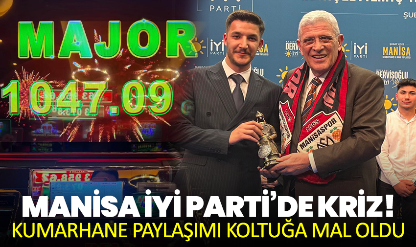 Manisa İYİ Parti’de Kriz! Kumarhane Paylaşımı Koltuğa Mal Oldu