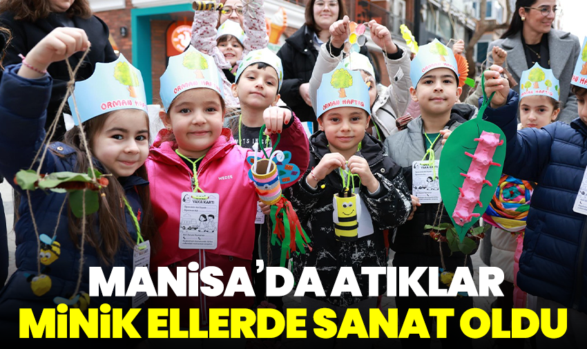 Manisa’da Atıklar Minik Ellerde Sanat Oldu