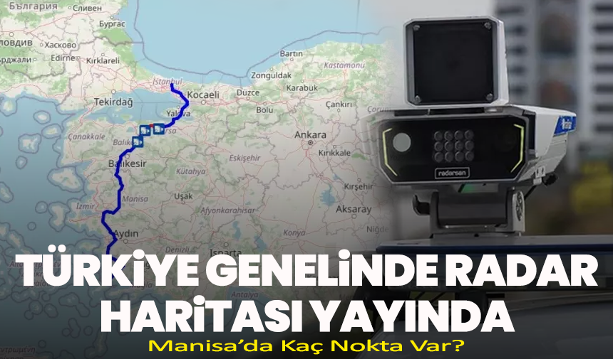 Yeni Radar Sistemi Devrede: Manisa’da Kaç Nokta Var?