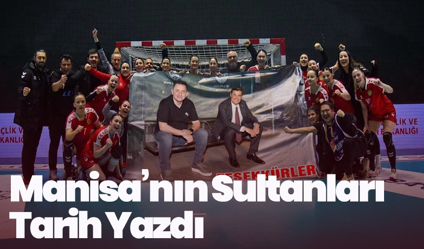 Manisa’nın Sultanları Tarih Yazdı: 33 Yıl Sonra Süper Lig’deler