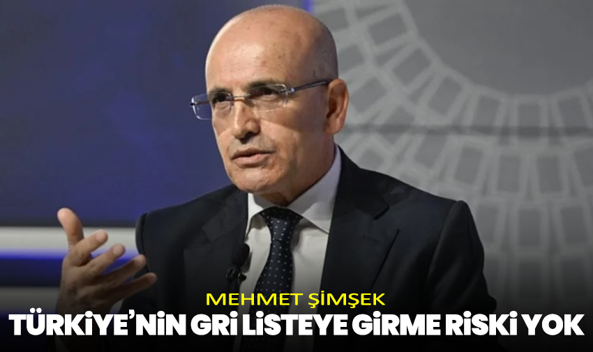 Mehmet Şimşek: Türkiye’nin Gri Listeye Girme Riski Yok