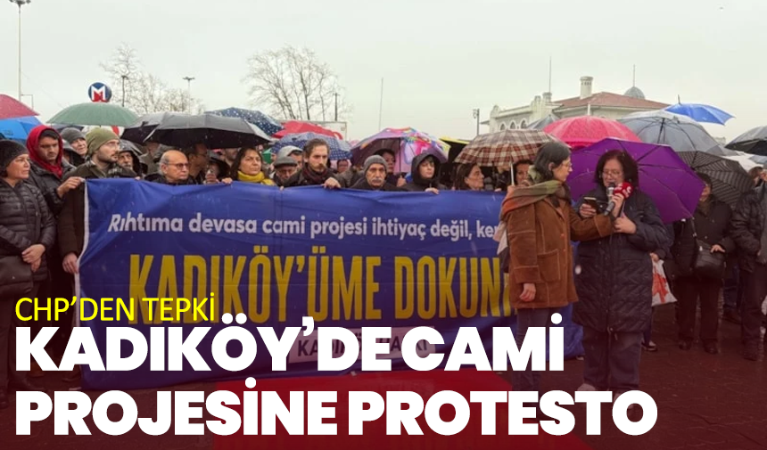 Kadıköy’de Cami Projesine Protesto: CHP’den Tepki
