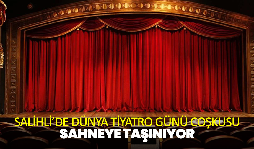 Salihli’de Dünya Tiyatro Günü Coşkusu Sahneye Taşınıyor