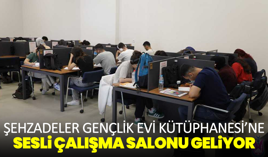 Şehzadeler Gençlik Evi Kütüphanesi’ne Sesli Çalışma Salonu Geliyor