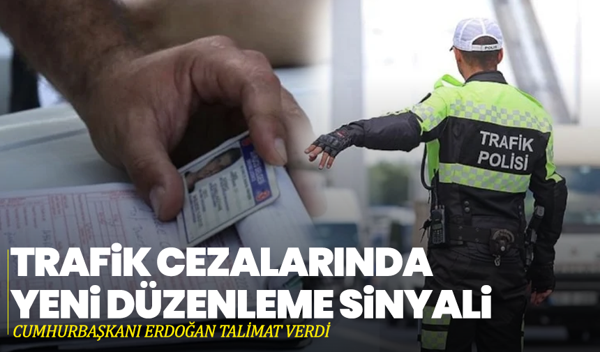 Trafik Cezalarında Yeni Düzenleme Sinyali: Cumhurbaşkanı Erdoğan Talimat Verdi