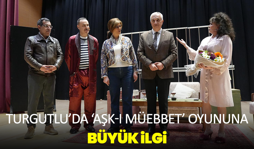 Turgutlu’da ‘Aşk-ı Müebbet’ Oyununa Büyük İlgi
