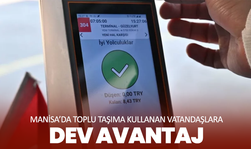 Manisa’da toplu taşıma kullanan vatandaşlara dev avantaj