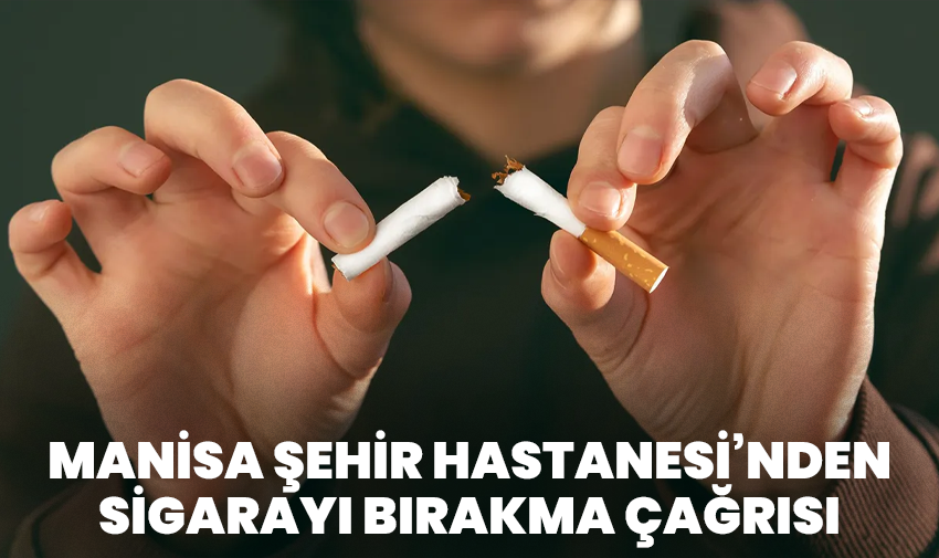 Manisa Şehir Hastanesi’nden Sigarayı Bırakma Çağrısı
