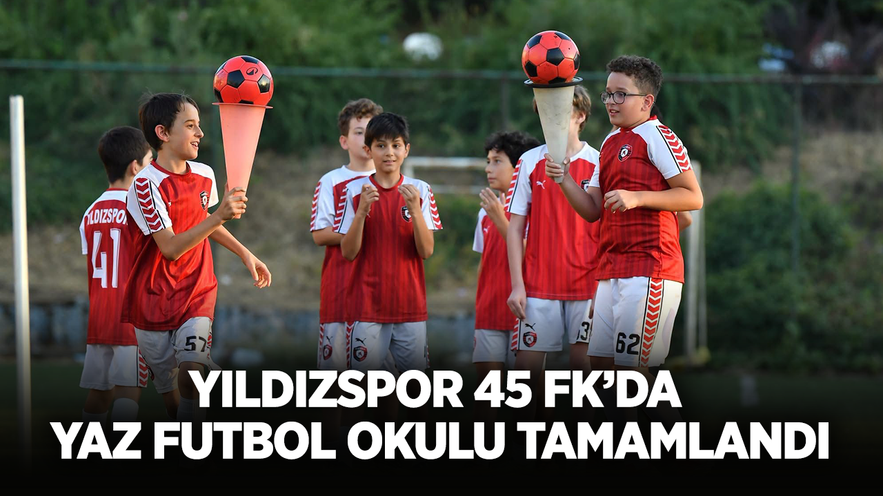 Yıldızspor 45 FK’da Yaz Futbol Okulu tamamlandı