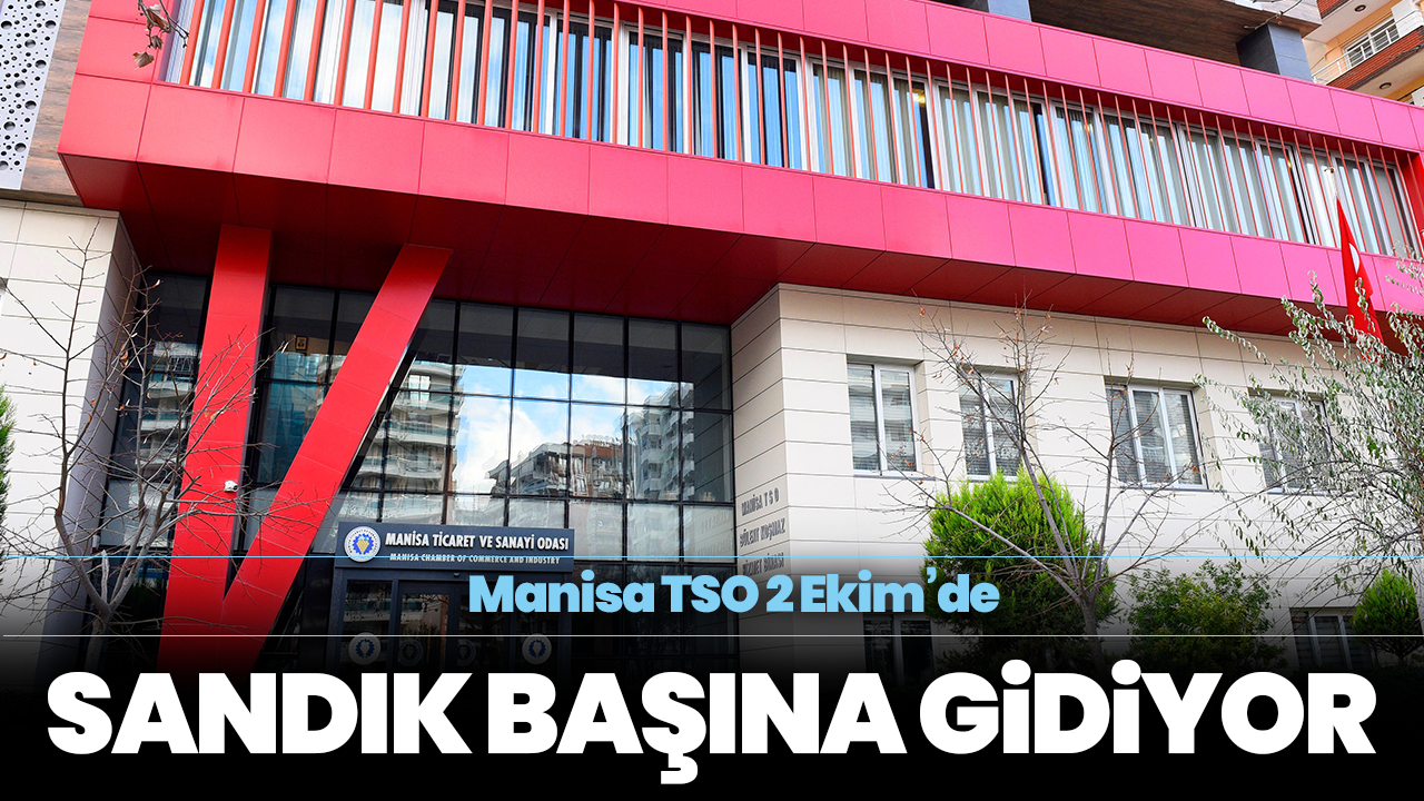 Manisa TSO 2 Ekim’de sandık başına gidiyor