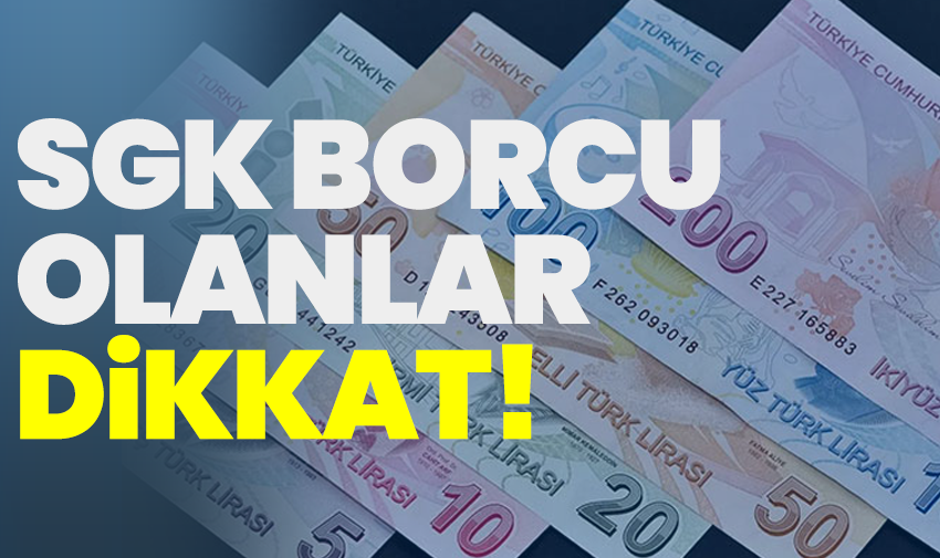 SGK borcu olanlar dikkat!