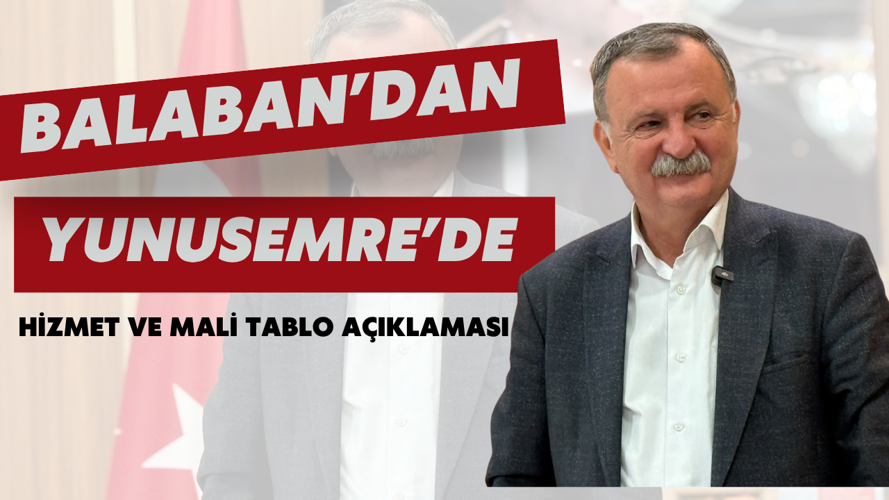 Balaban’dan Yunusemre’de Hizmet ve Mali Tablo Açıklaması