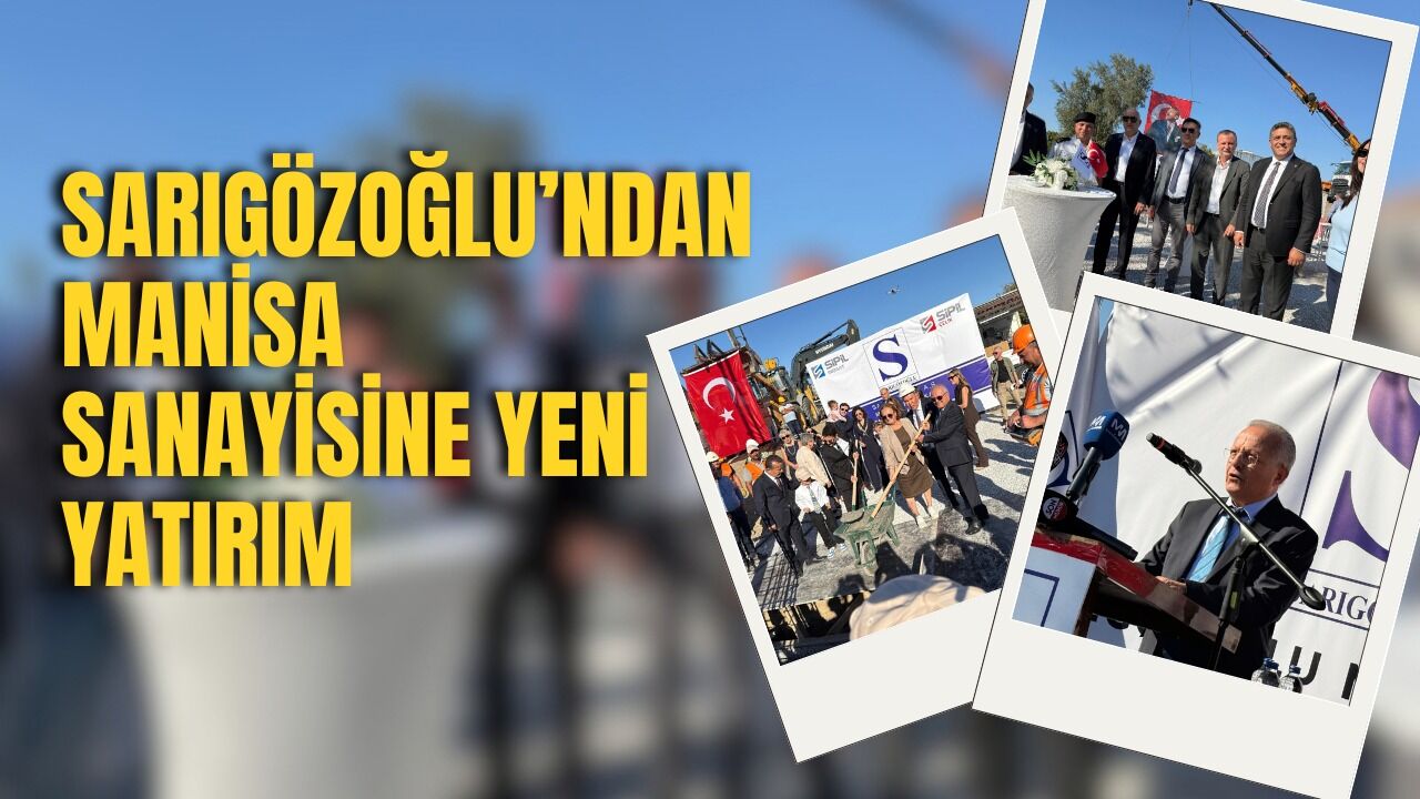 Sarıgözoğlu’ndan Manisa sanayisine yeni yatırım