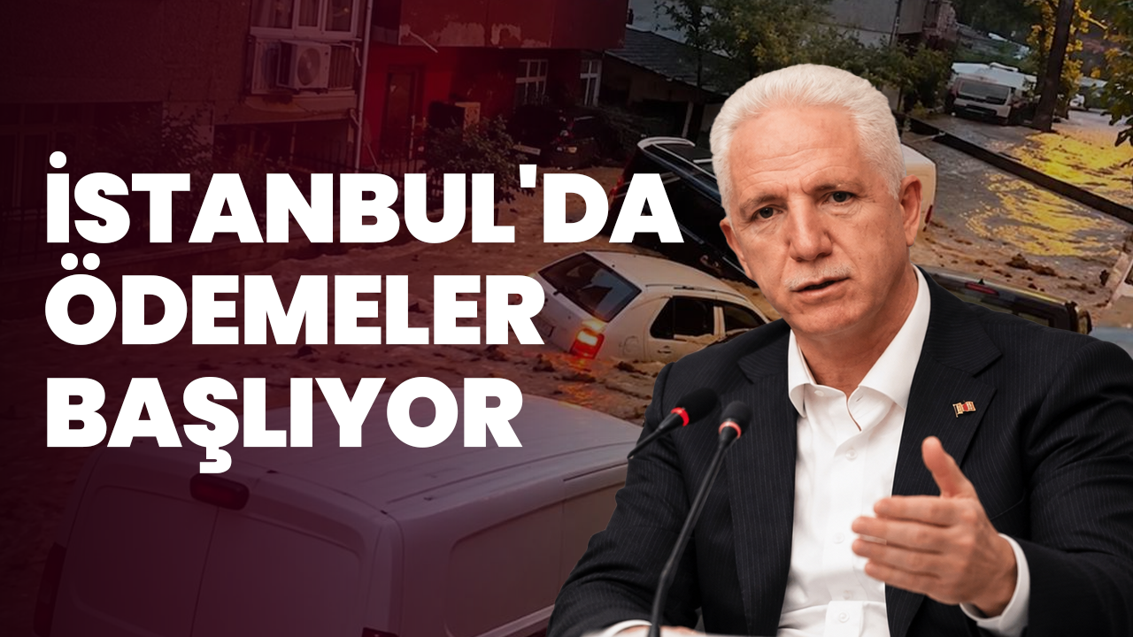 İstanbul'da sel mağdurlarına ödemeler başlıyor