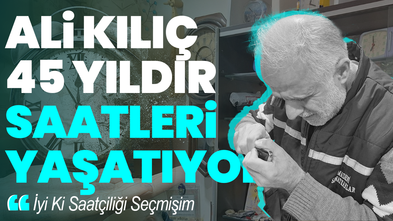 Ali Kılıç 45 Yıldır Saatleri Yaşatıyor