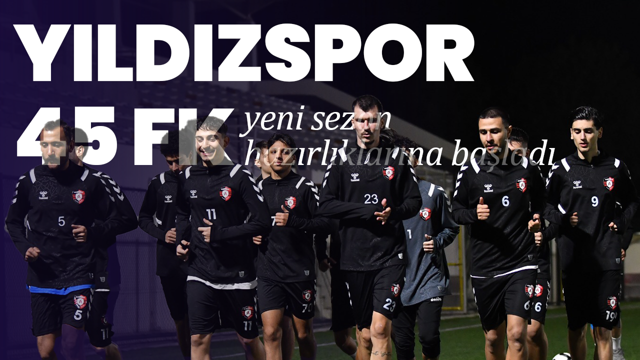 Yıldızspor 45 FK yeni sezon hazırlıklarına başladı