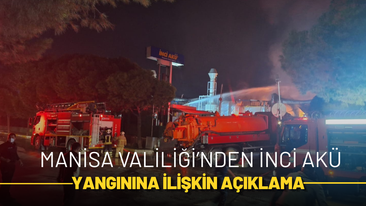 Manisa Valiliği’nden İnci Akü Yangınına İlişkin Açıklama: Yangın Kısmen Kontrol Altında