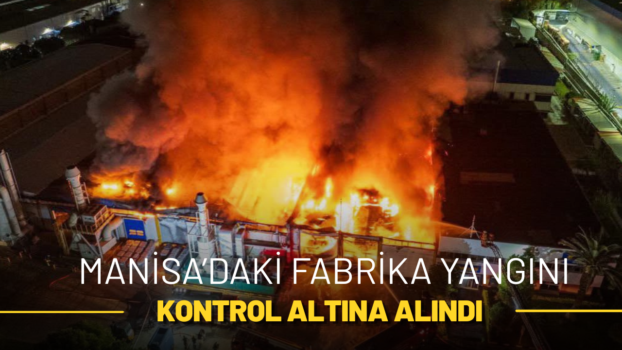 Manisa’daki Fabrika Yangını Kontrol Altına Alındı