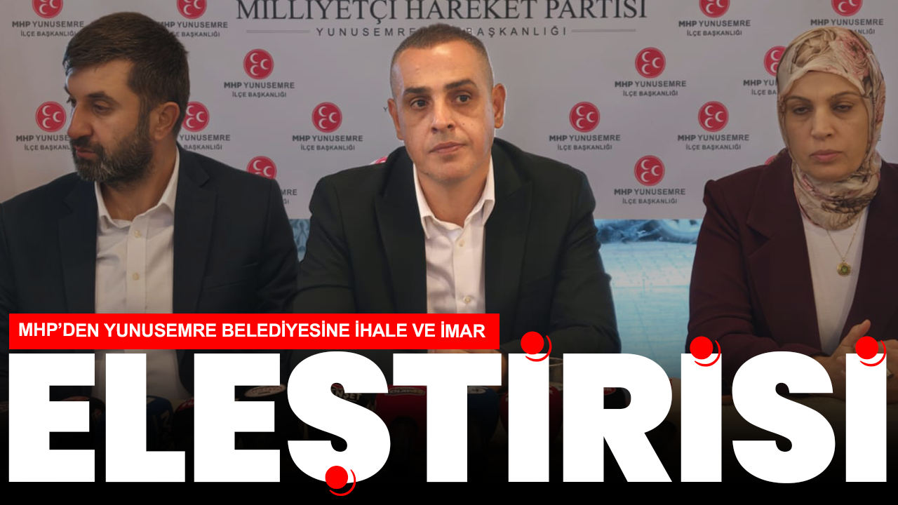 MHP’den Yunusemre Belediyesine ihale ve imar eleştirisi