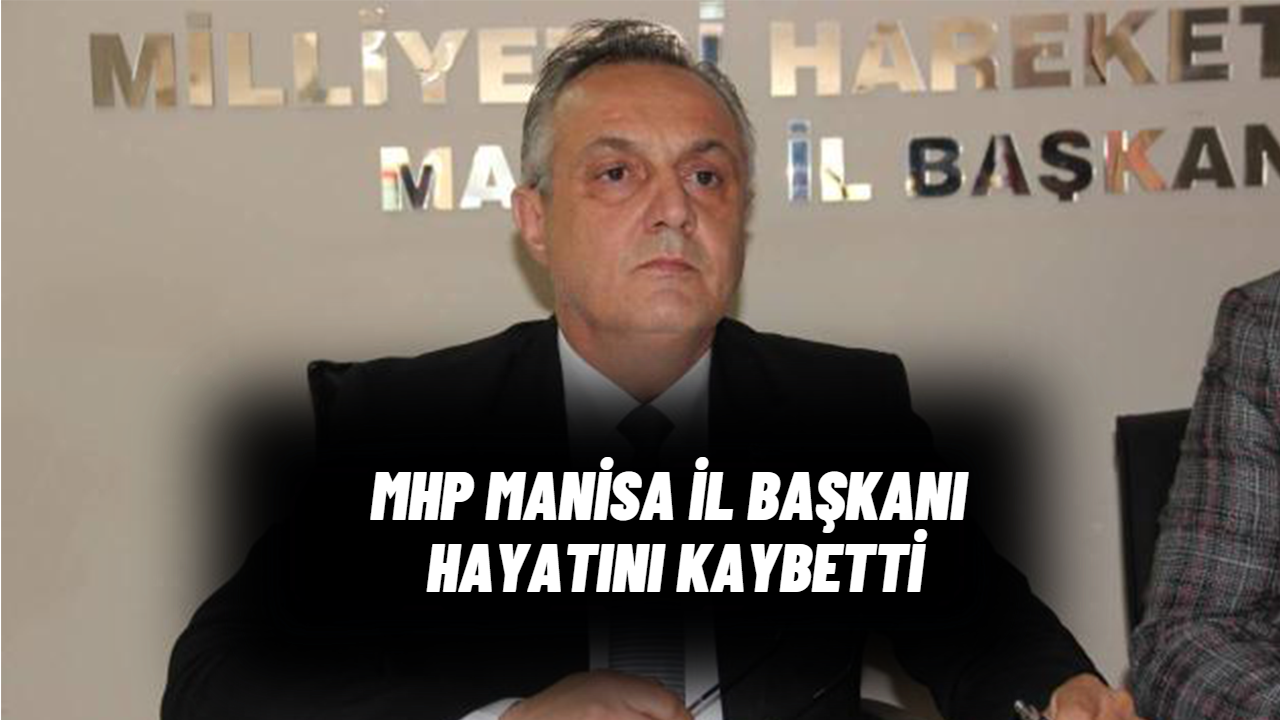 Manisa'yı üzen haber gece yarısı geldi. MHP İl Başkanı Murat Öner vefat etti
