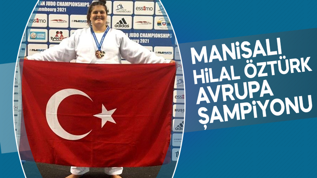 Manisalı Hilal Öztürk Avrupa Şampiyonu oldu