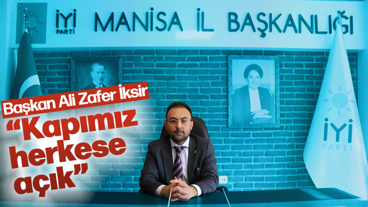 İYİ Parti Manisa İl Başkanı Ali Zafer İksir'den İYİ Parti'ye davet