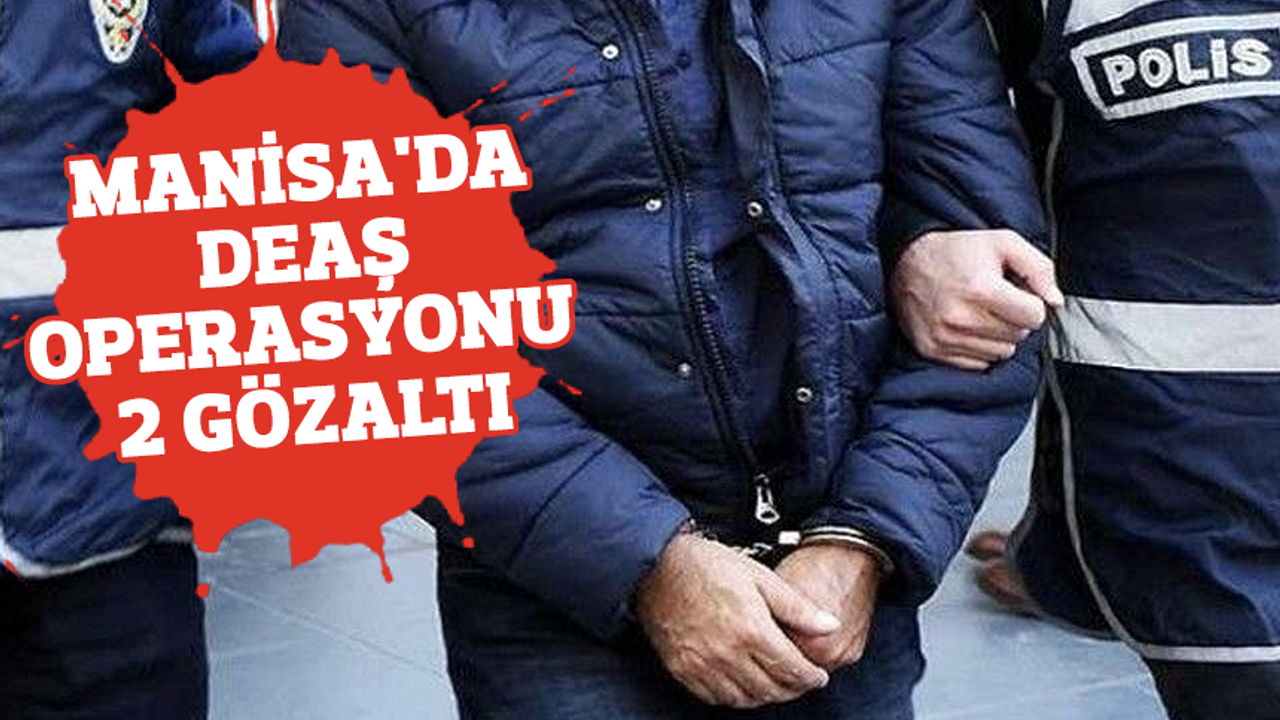 Manisa'da DEAŞ operasyonu: 2 gözaltı