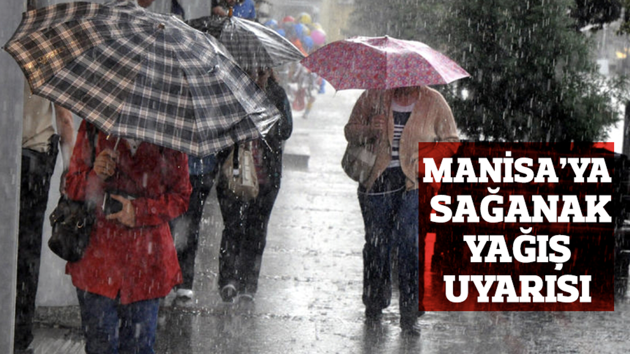 Meteorolojiden Manisa'ya gök gürültülü sağanak uyarısı