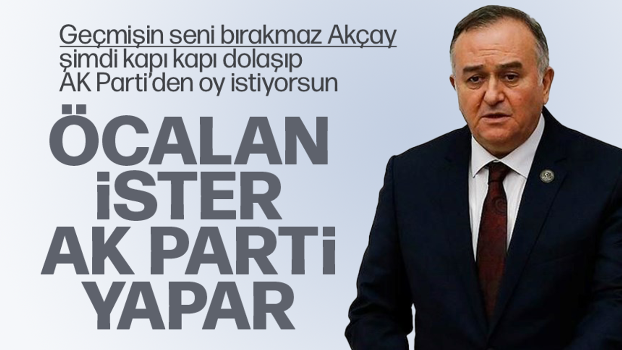 MHP'li Erkan Akçay "Öcalan ister AK Parti yapar" dedikten sonra şimdi AK Partililerden oy istiyor