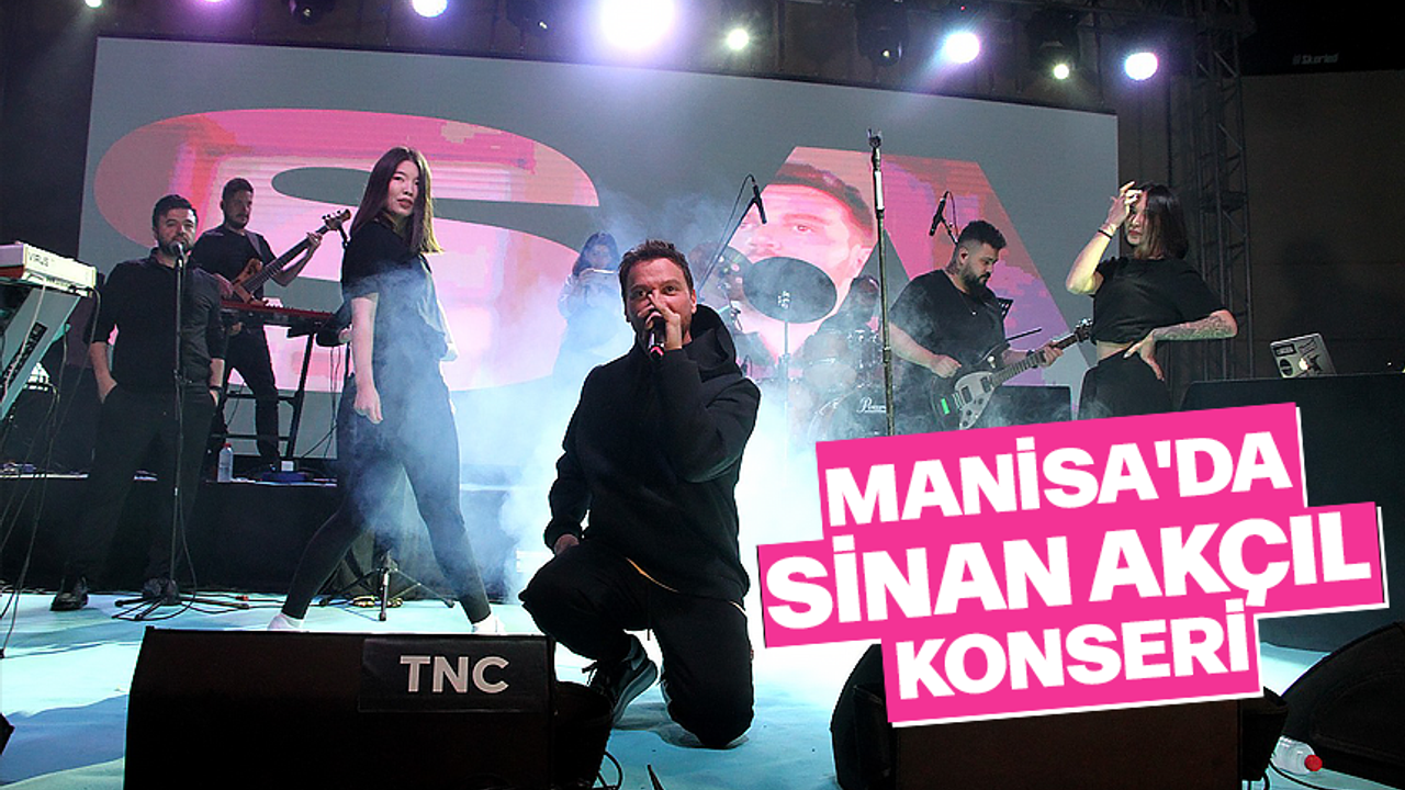 Ünlü şarkıcı Sinan Akçıl Manisa'da konser verdi