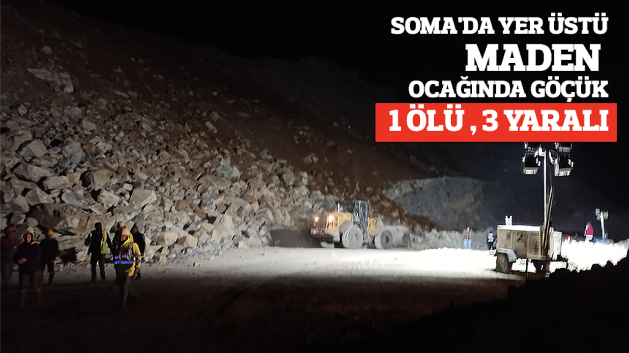 Soma’da yer üstü maden ocağında göçük: 1 ölü, 3 yaralı