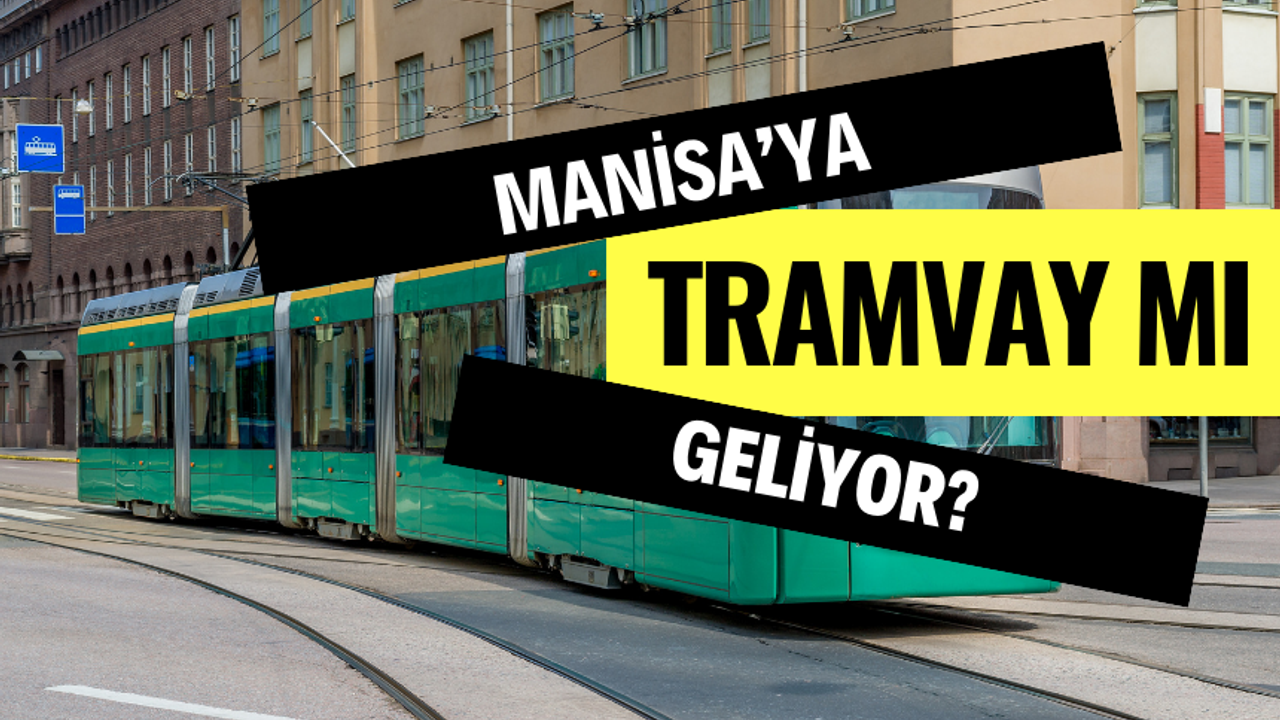 Vali Ünlü açıkladı! Manisa'ya tramvay mı geliyor?