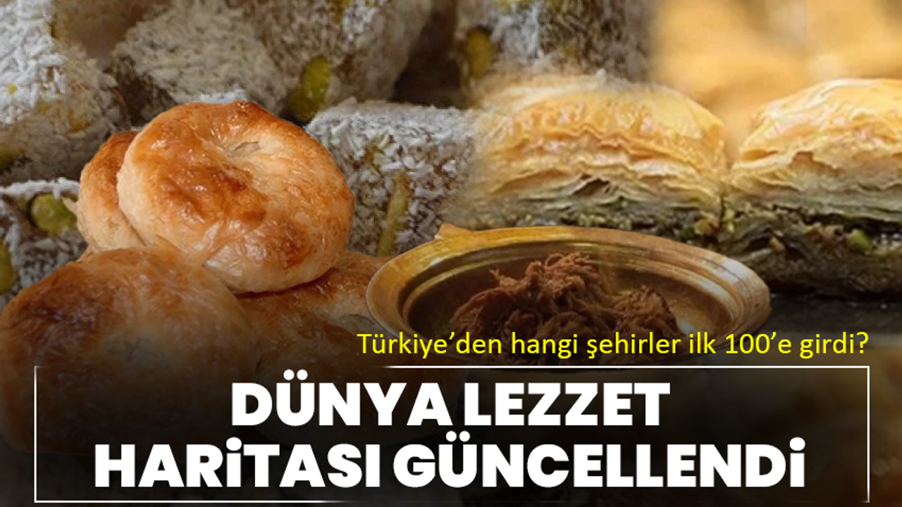 Dünya lezzet haritası güncellendi: Türkiye’den hangi şehirler ilk 100’e girdi?