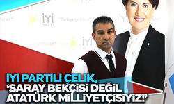 İYİ Partili Çelik: 'Saray bekçisi değil Atatürk milliyetçisiyiz!'