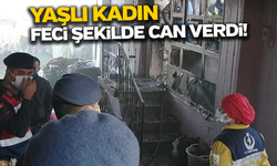 Yaşlı kadın yangında feci şekilde can verdi