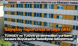 Sayıştay raporu: Öğrenci yurdu olarak kiralanan binalar TÜGVA ve TÜRGEV'e devredildi, kiralarını belediye ödedi