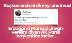 Erdoğan'a Mareşal ünvanı verelim diyen AK Partili Başkan "AKP, Pkk'ya teslim oldu" da demiş