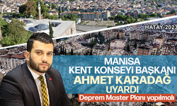 Manisa Kent Konseyi Başkanı Ahmet Karadağ uyardı "Deprem Master Planı yapılmalı"