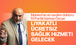 İYİ Partili Gürhan Özcan "Liyakatlı ve ücretsiz sağlık hizmeti gelecek"