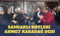 Sancaklı Köyleri Ahmet Karadağ dedi