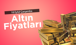 18 Eylül Çarşamba Altın Fiyatları