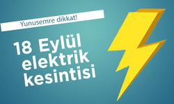 Yunusemre dikkat! 18 Eylül elektrik kesintisi